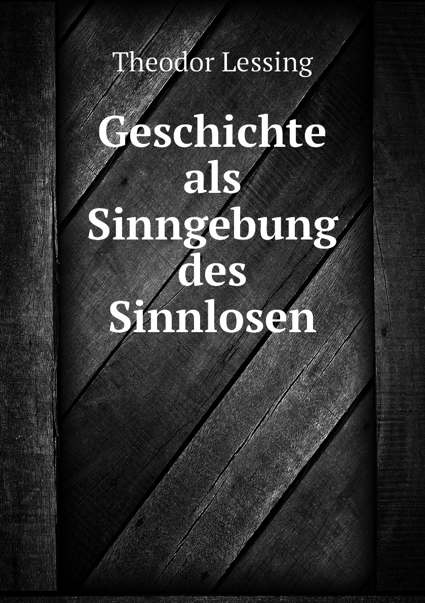 

Geschichte als Sinngebung des Sinnlosen