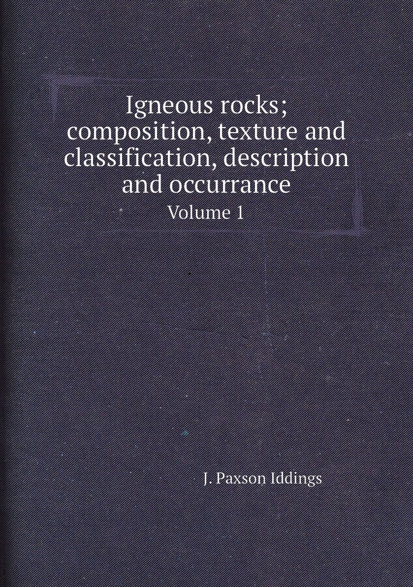 

Igneous rocks; composition, texture and classification, description and occurrance