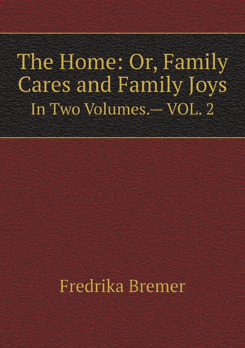 

The Home: Or, Family Cares and Family Joys