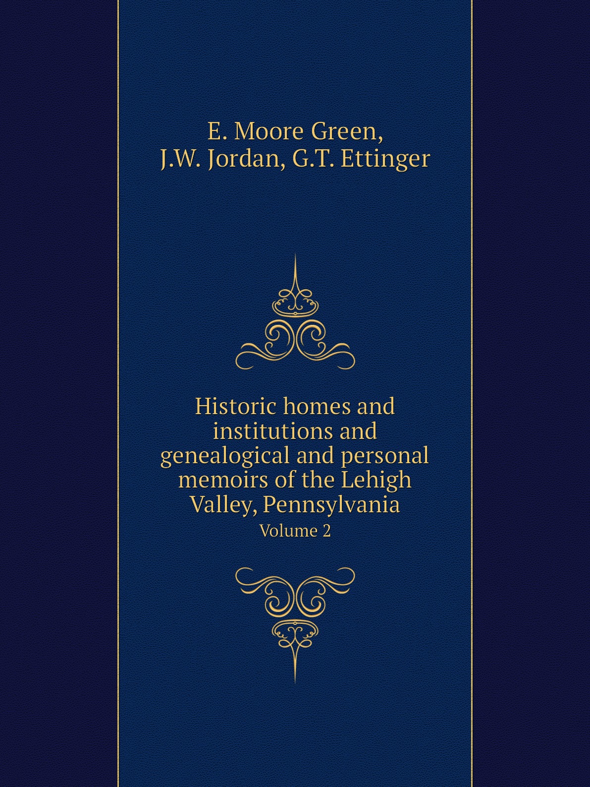 

Historic homes and institutions and genealogical and personal memoirs of the Lehigh Valley