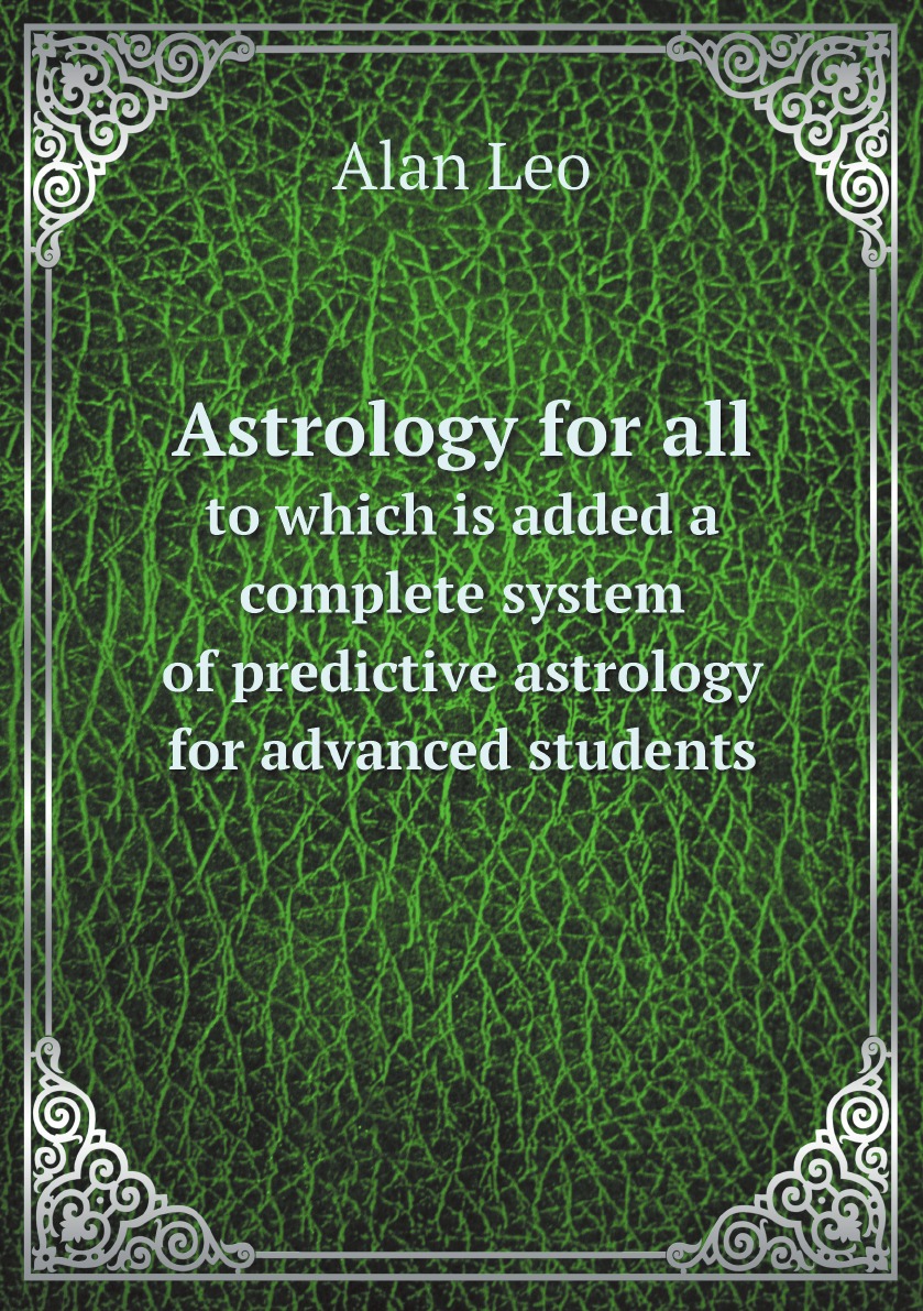 

Astrology for all:to which is added a complete system of predictive astrology