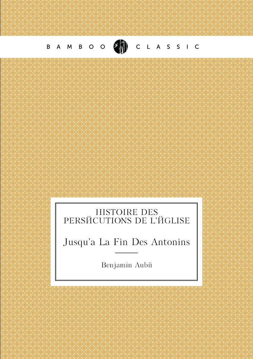 

Histoire des persecutions de l'eglise