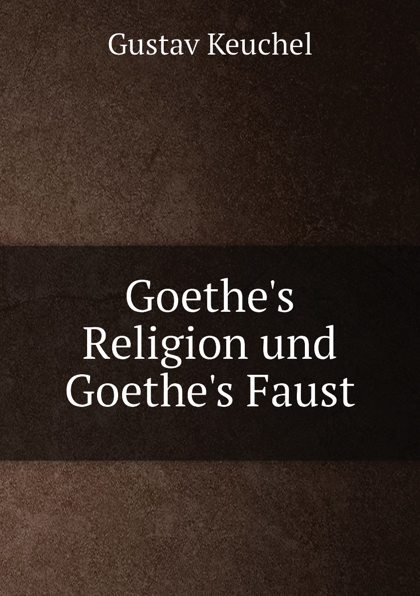 

Goethe's Religion und Goethe's Faust