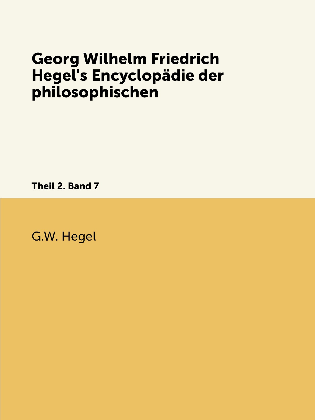 

Georg Wilhelm Friedrich Hegel's Encyclopadie der philosophischen