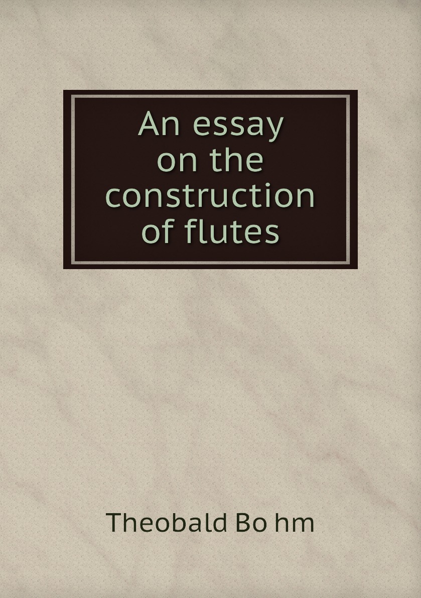

An essay on the construction of flutes