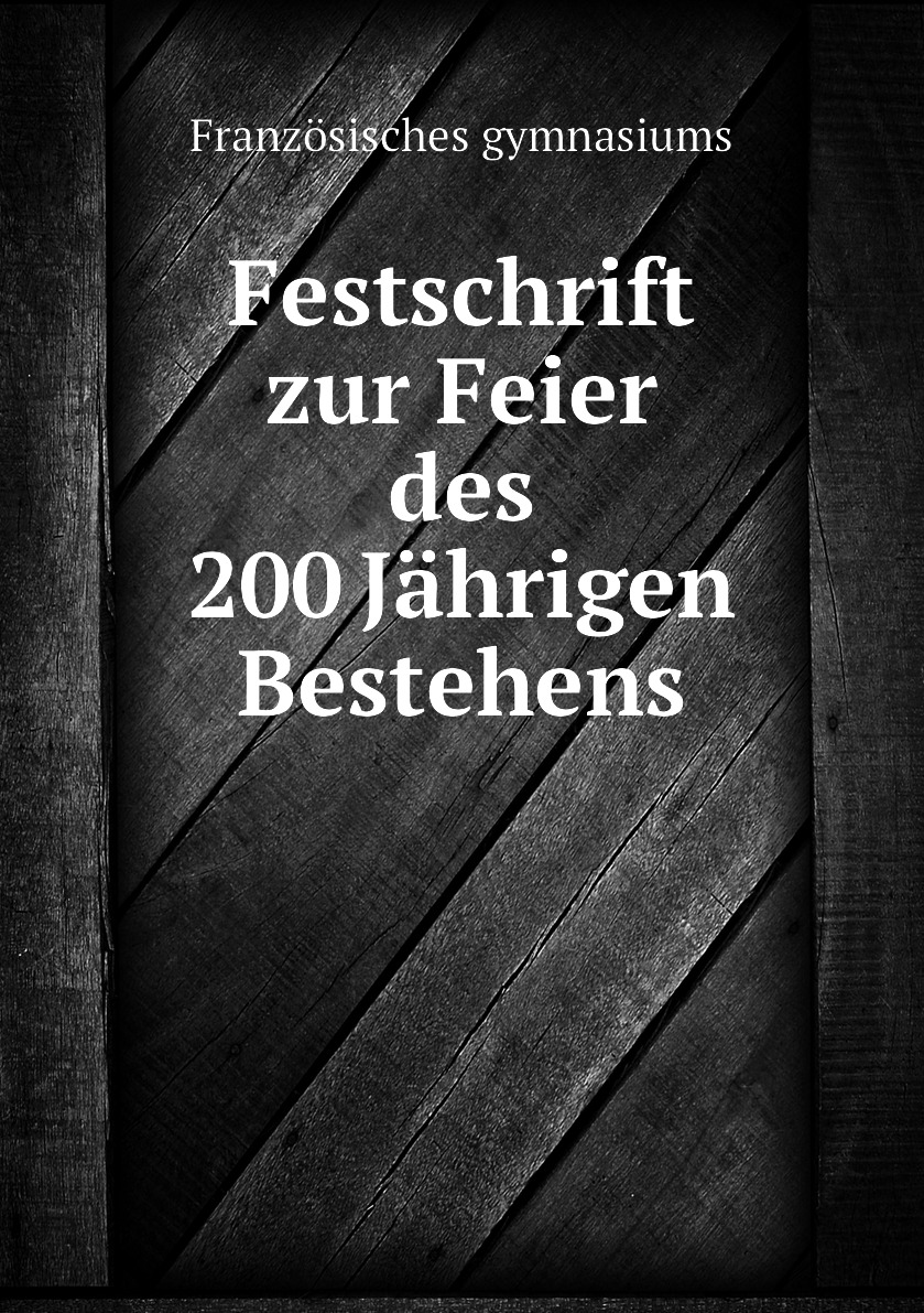 

Festschrift zur Feier des 200 Jahrigen Bestehens