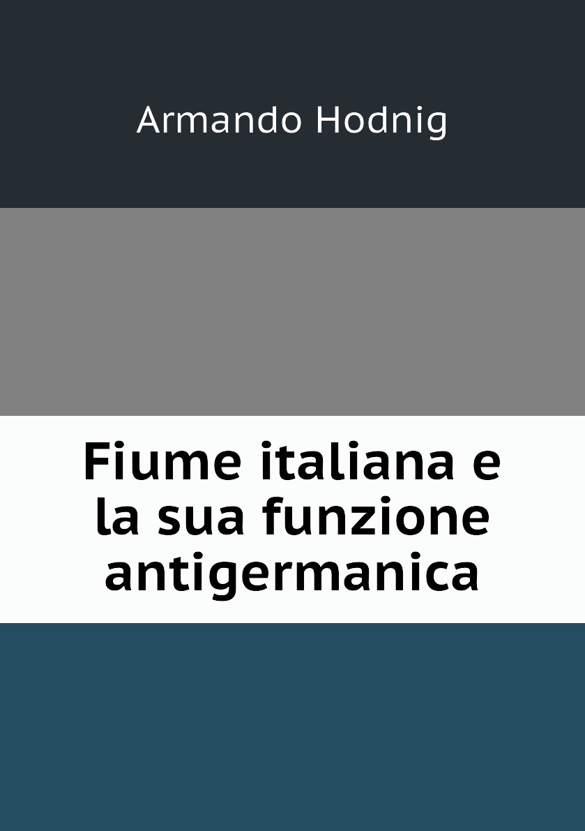 

Fiume italiana e la sua funzione antigermanica