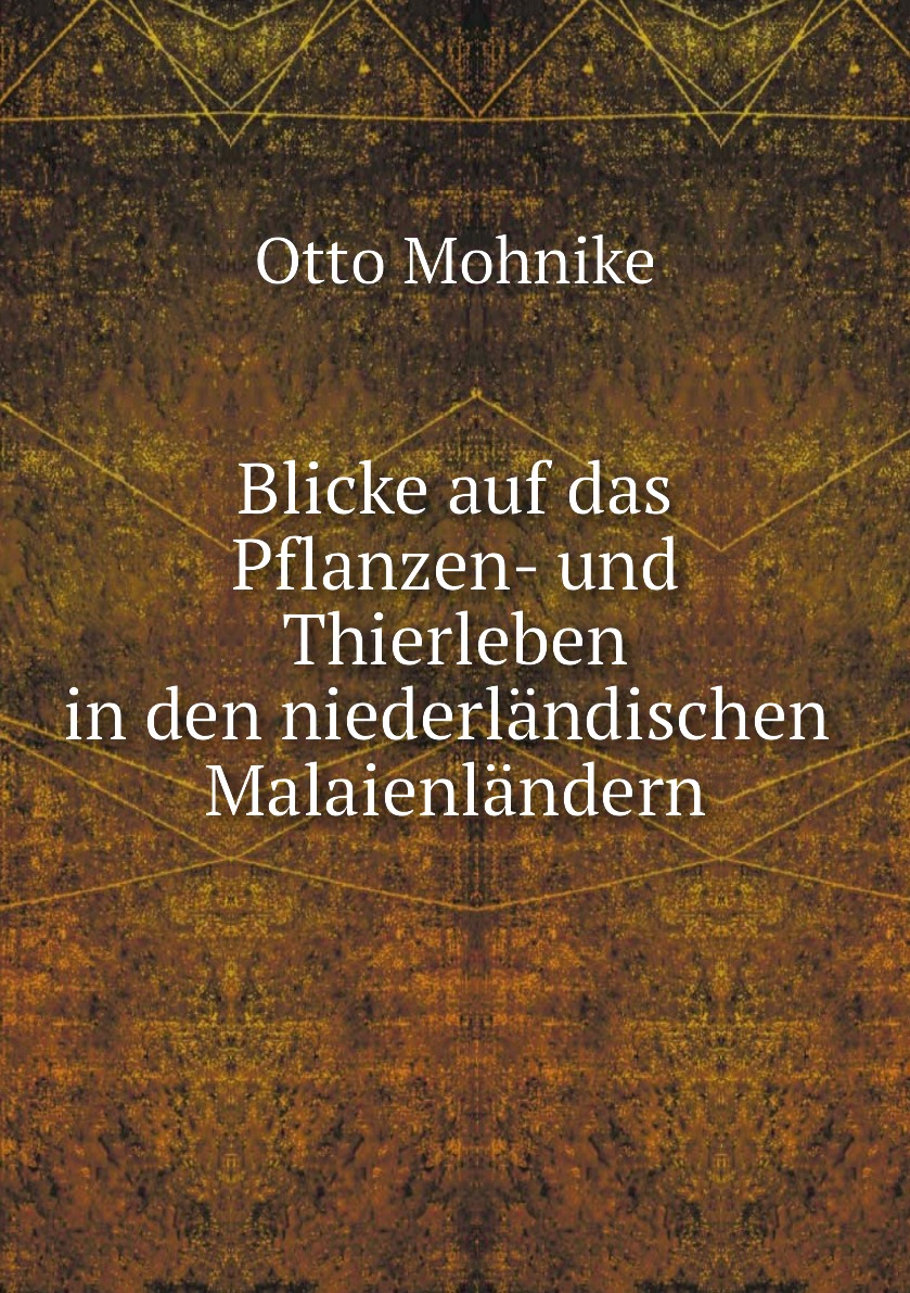 

Blicke auf das Pflanzen- und Thierleben in den niederlandischen Malaienlandern
