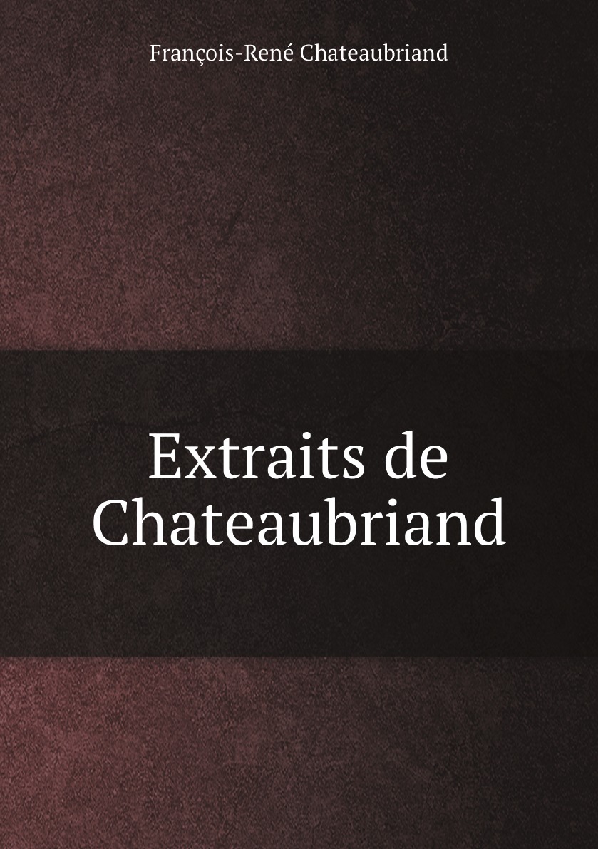 

Extraits de Chateaubriand