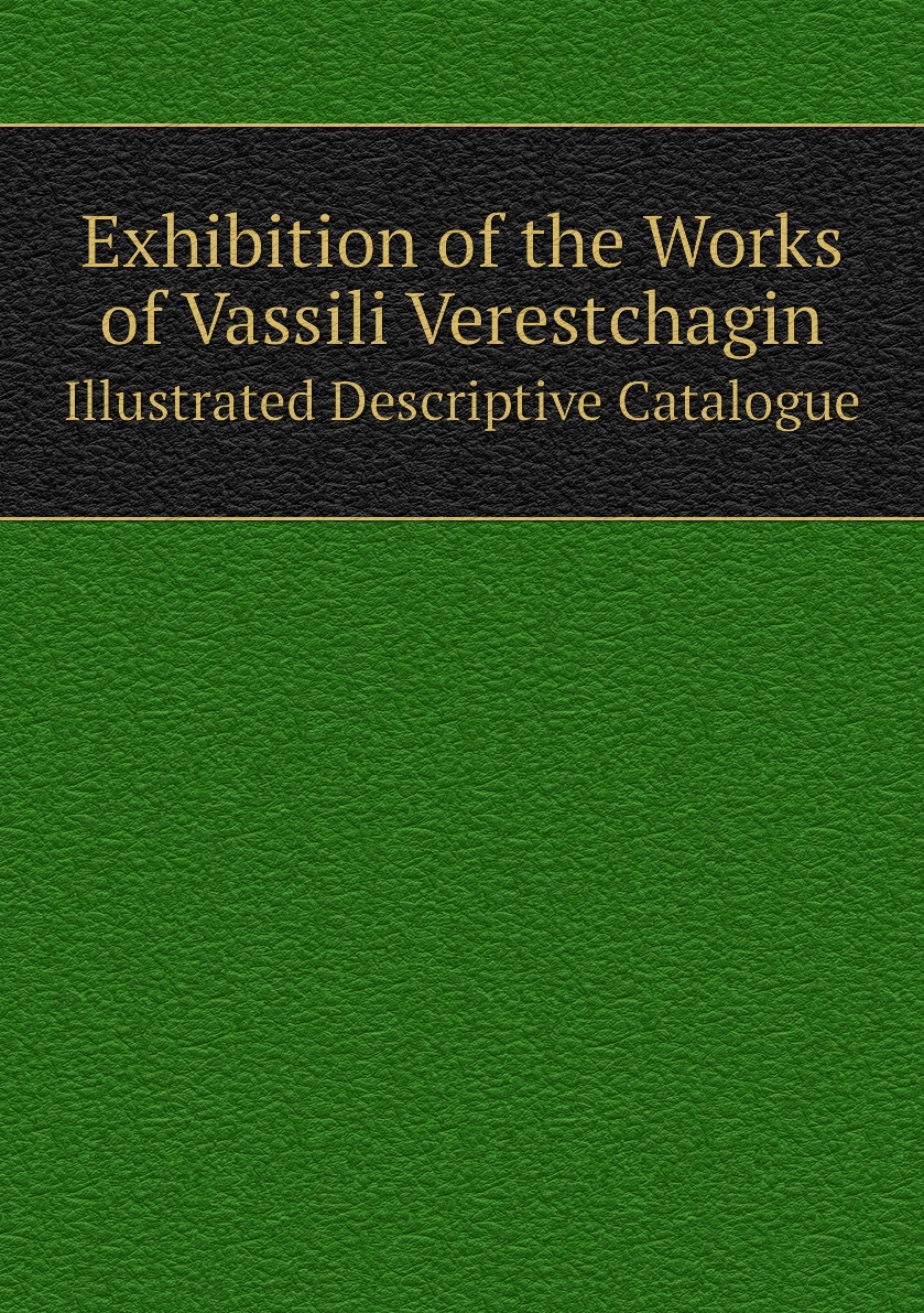 

Exhibition of the Works of Vassili Verestchagin