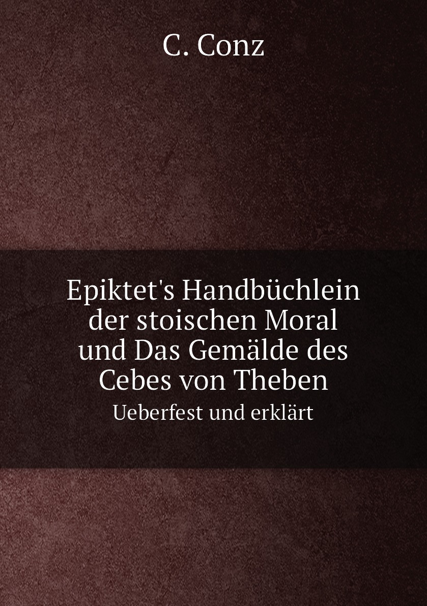 

Epiktet's Handbuchlein der stoischen Moral und Das Gemalde des Cebes von Theben