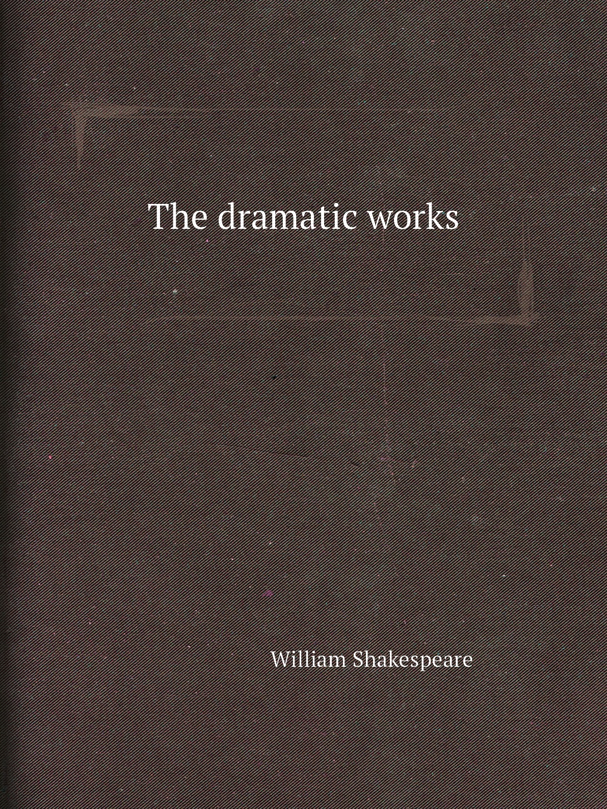 

The dramatic works of William Shakespeare