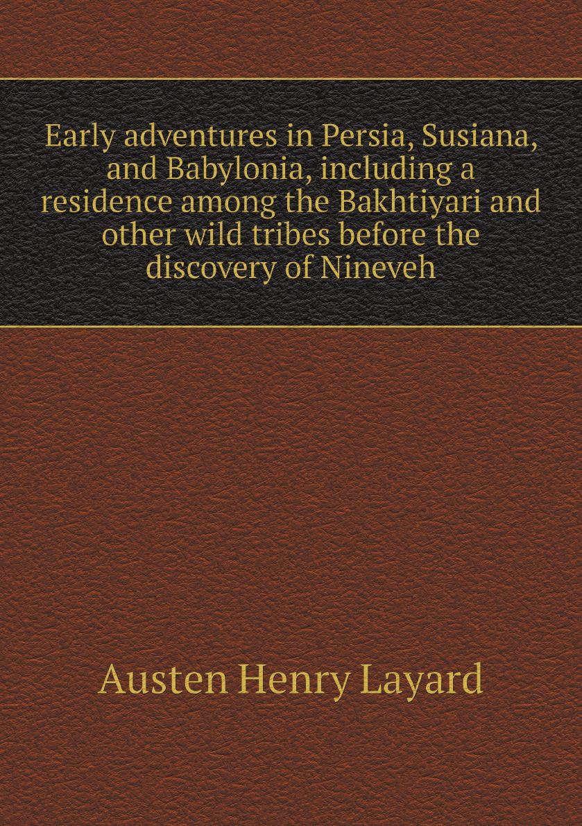 

Early adventures in Persia, Susiana, and Babylonia