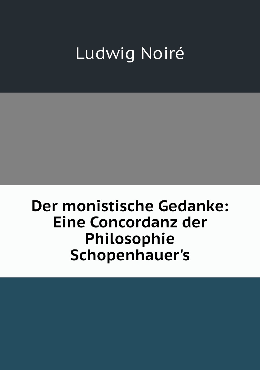 

Der monistische Gedanke: Eine Concordanz der Philosophie Schopenhauer's
