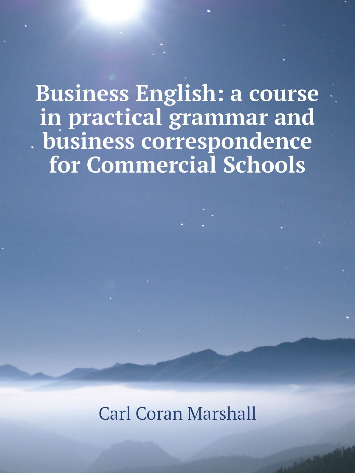 

Business English:a course in practical grammar and business correspondence for Commercial