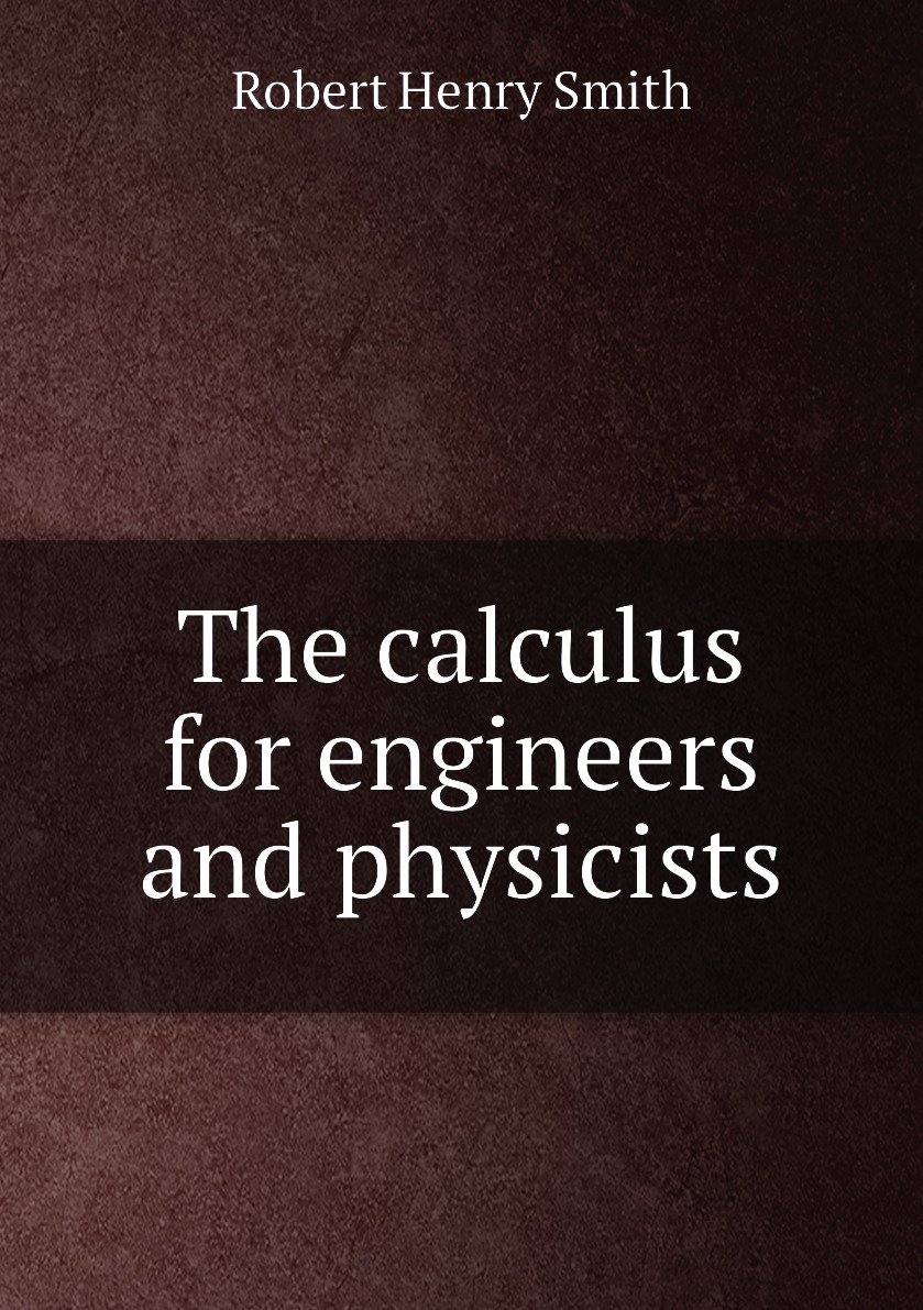 

The calculus for engineers and physicists