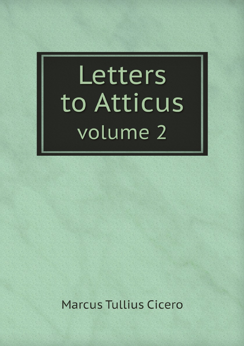 

Cicero. Letters to Atticus: II