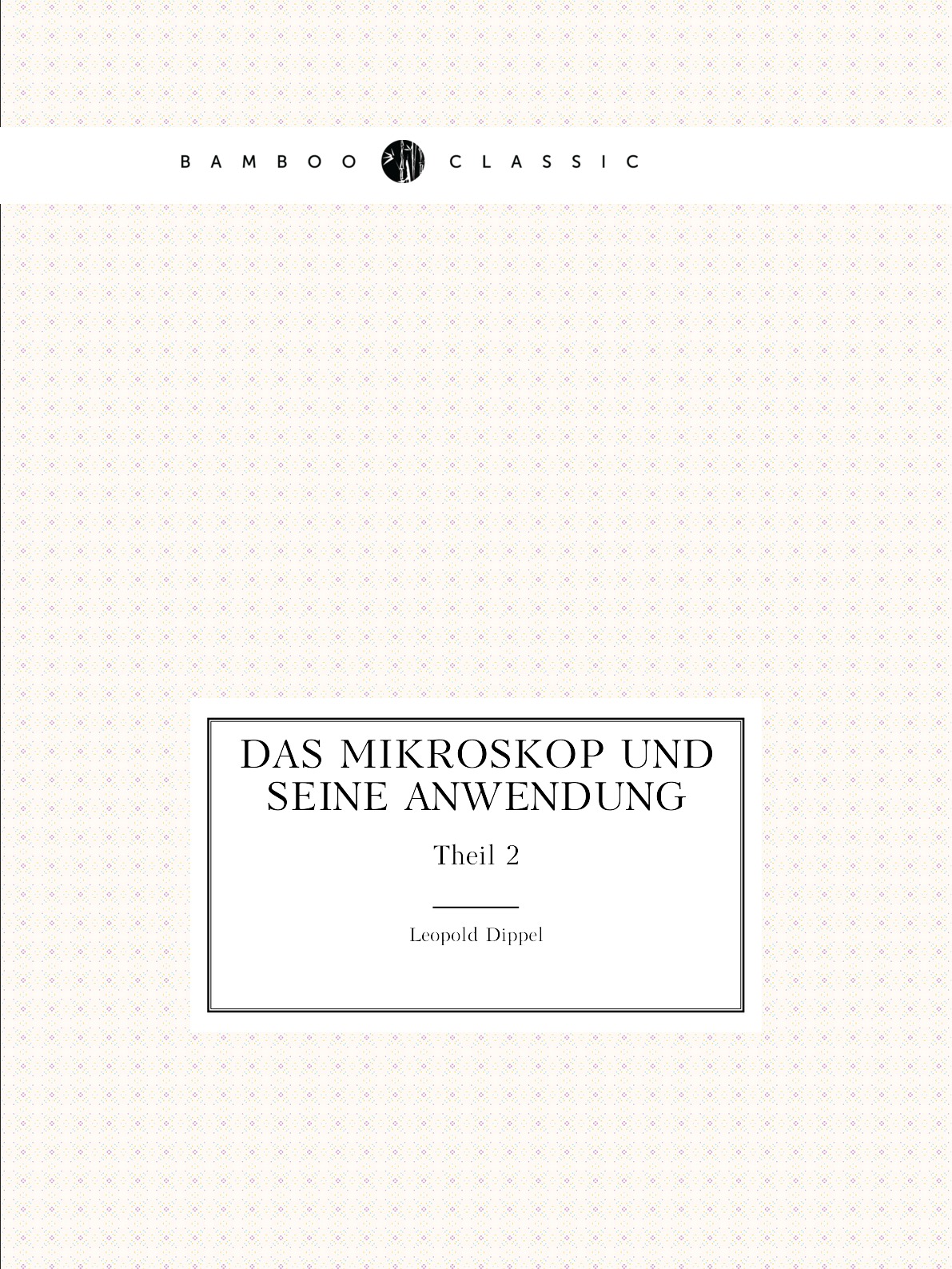 

Das Mikroskop und seine Anwendung