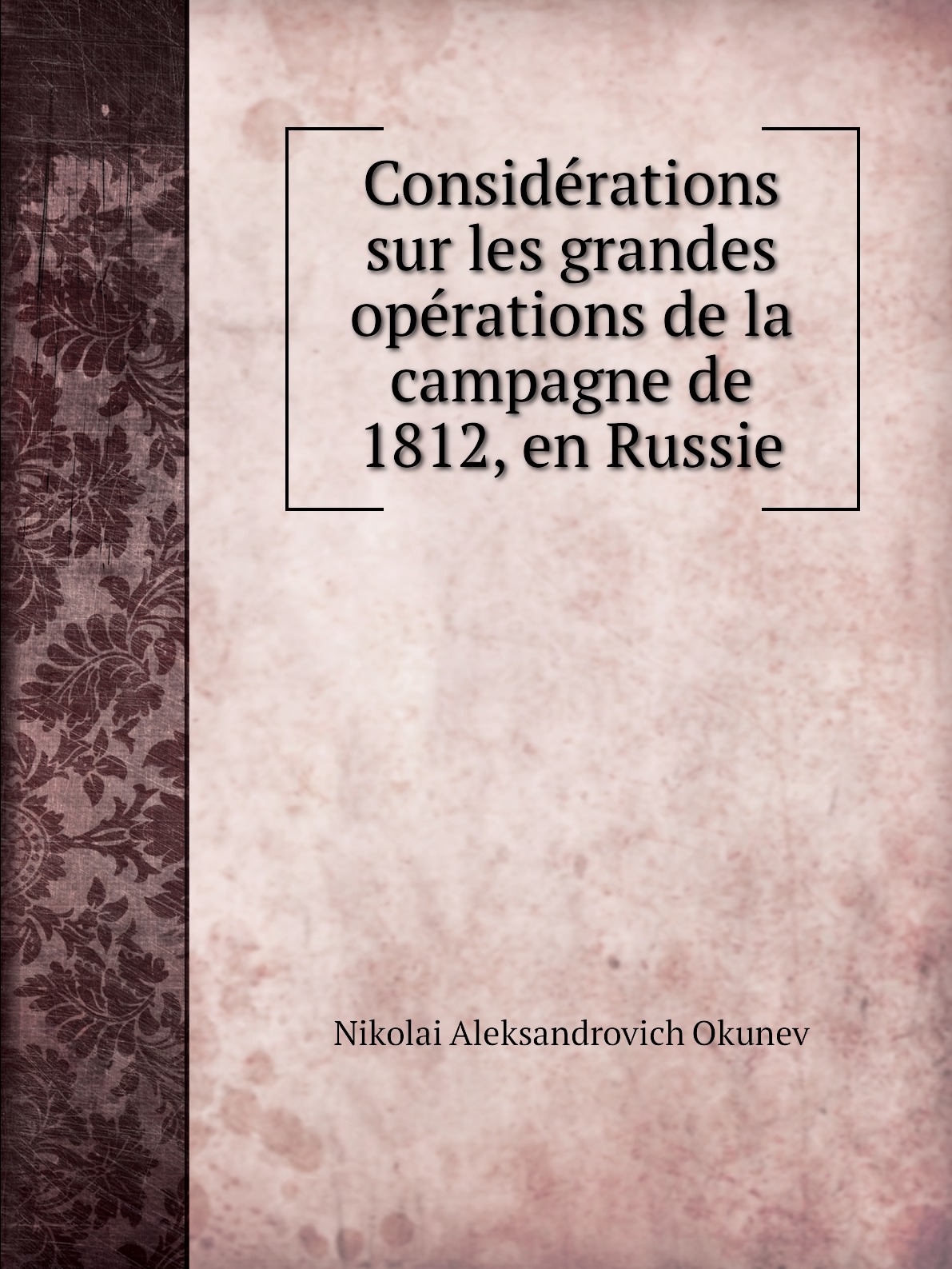 

Considerations sur les grandes operations de la campagne de 1812, en Russie