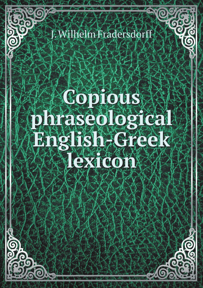 

Copious phraseological English-Greek lexicon