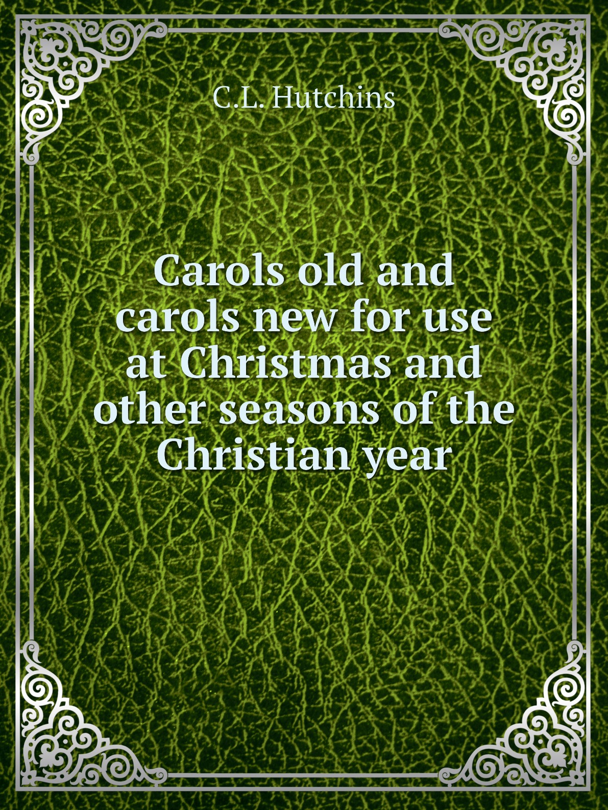 

Carols old and carols new for use at Christmas and other seasons of the Christian year