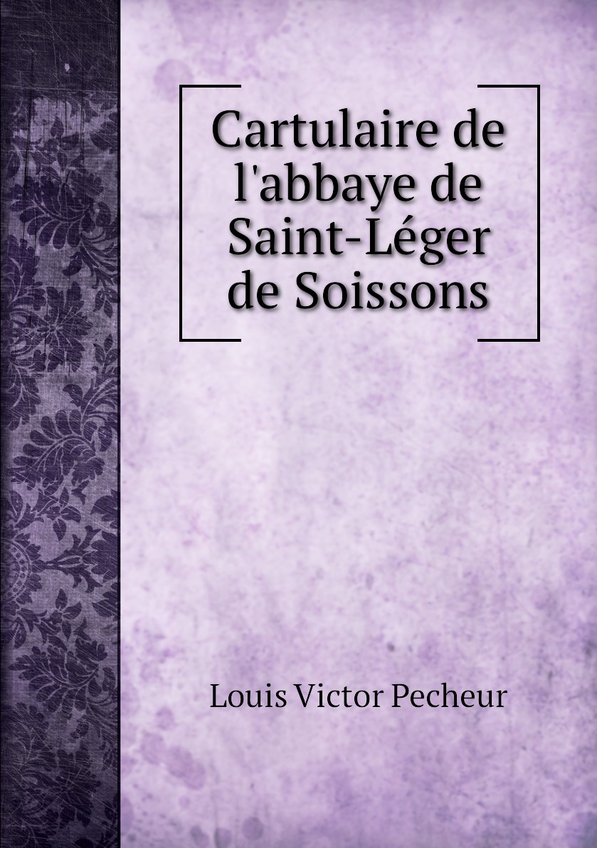 

Cartulaire de l'abbaye de Saint-Leger de Soissons