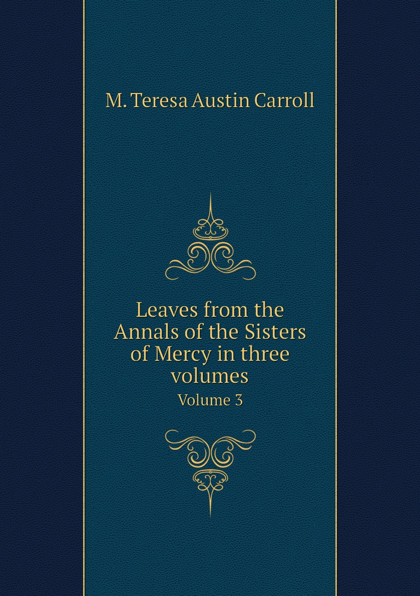 

Leaves from the Annals of the Sisters of Mercy in three volumes