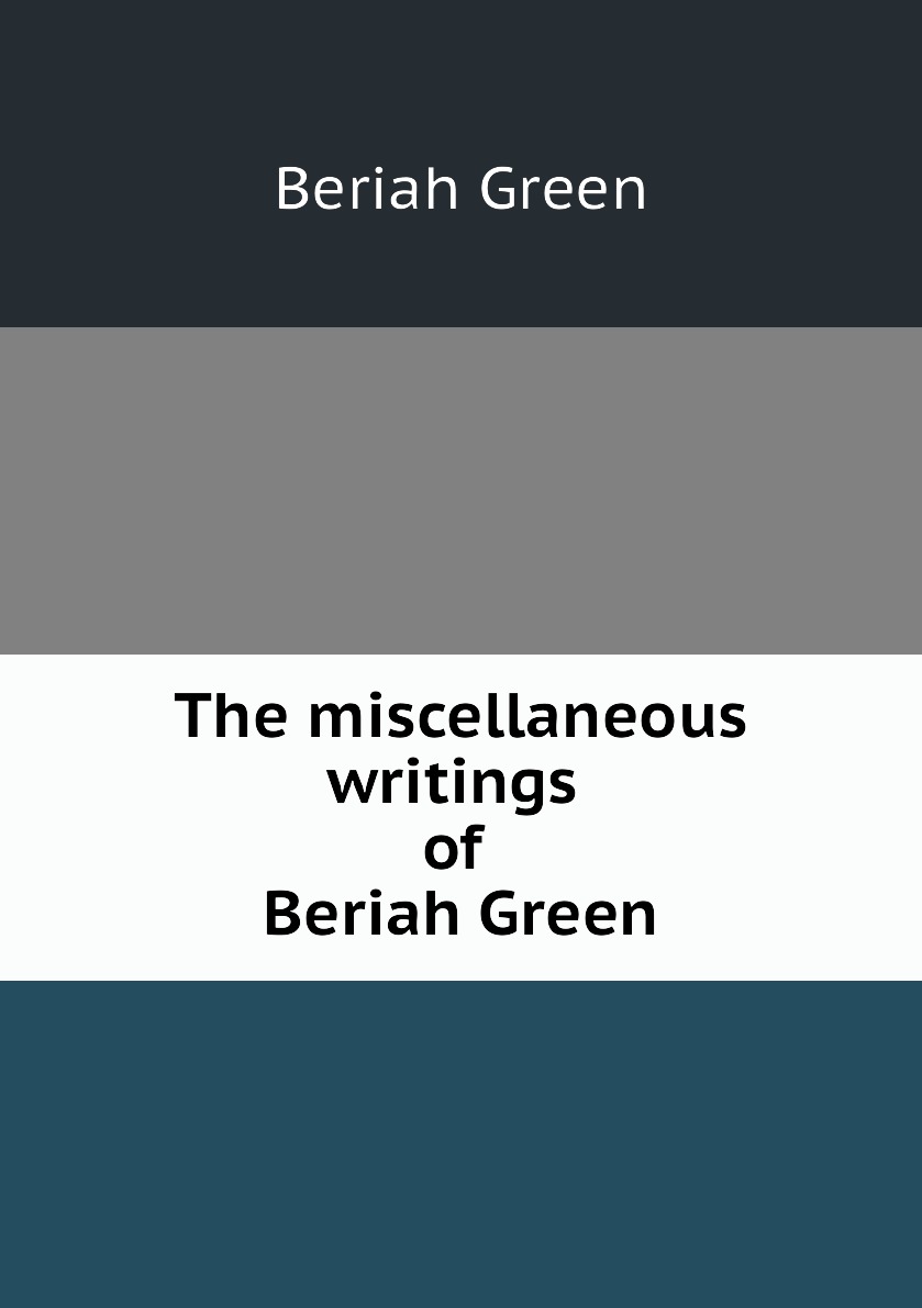 

The miscellaneous writings of Beriah Green