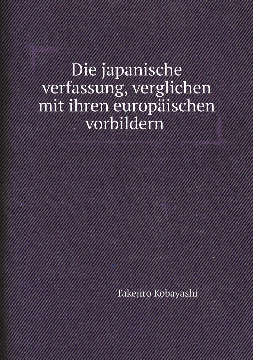 

Die japanische verfassung, verglichen mit ihren europaischen vorbildern