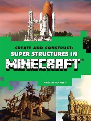 

Create and Construct: Super Structures in MINECRAFT