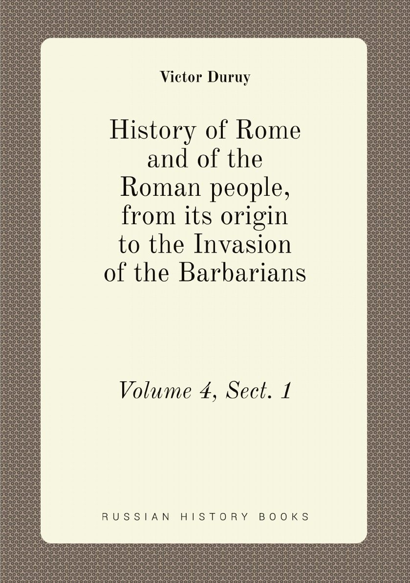 

History of Rome and of the Roman people, from its origin to the Invasion of the Barbarians