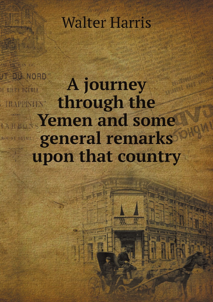 

A journey through the Yemen and some general remarks upon that country