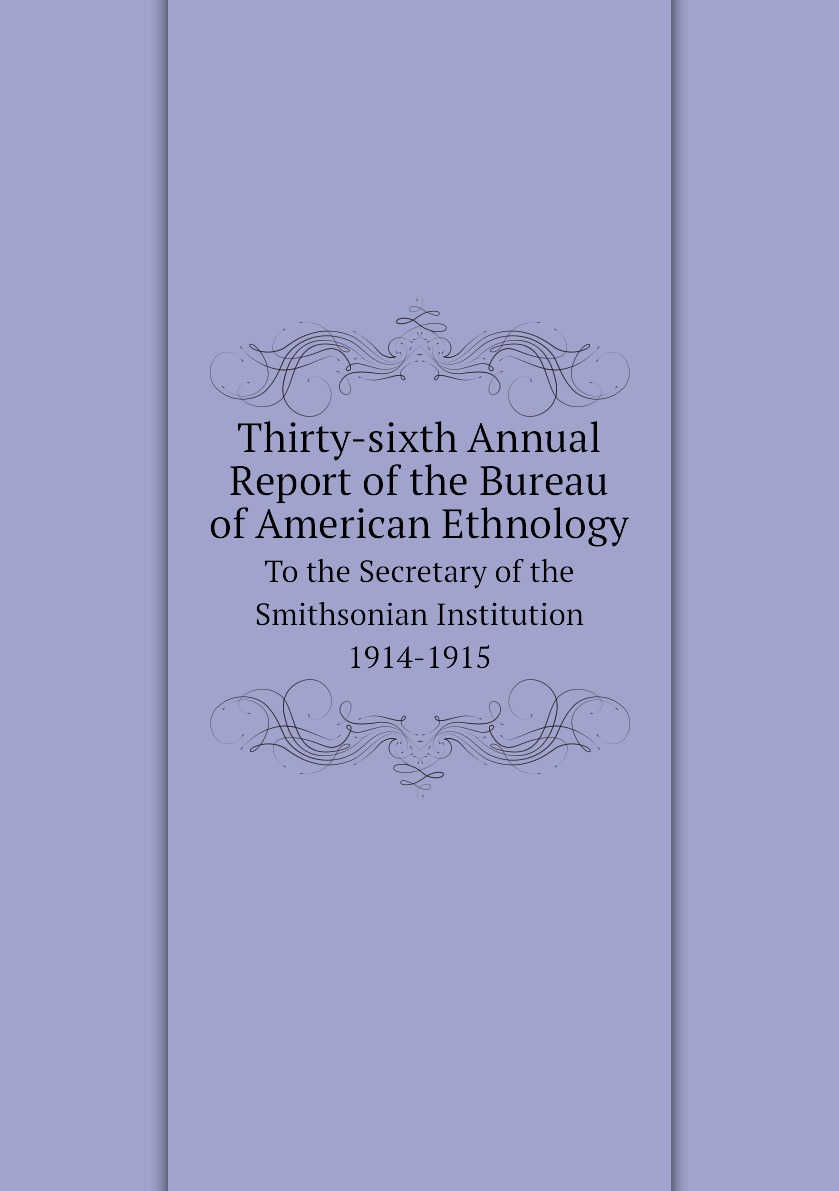 

Thirty-sixth Annual Report of the Bureau of American Ethnology