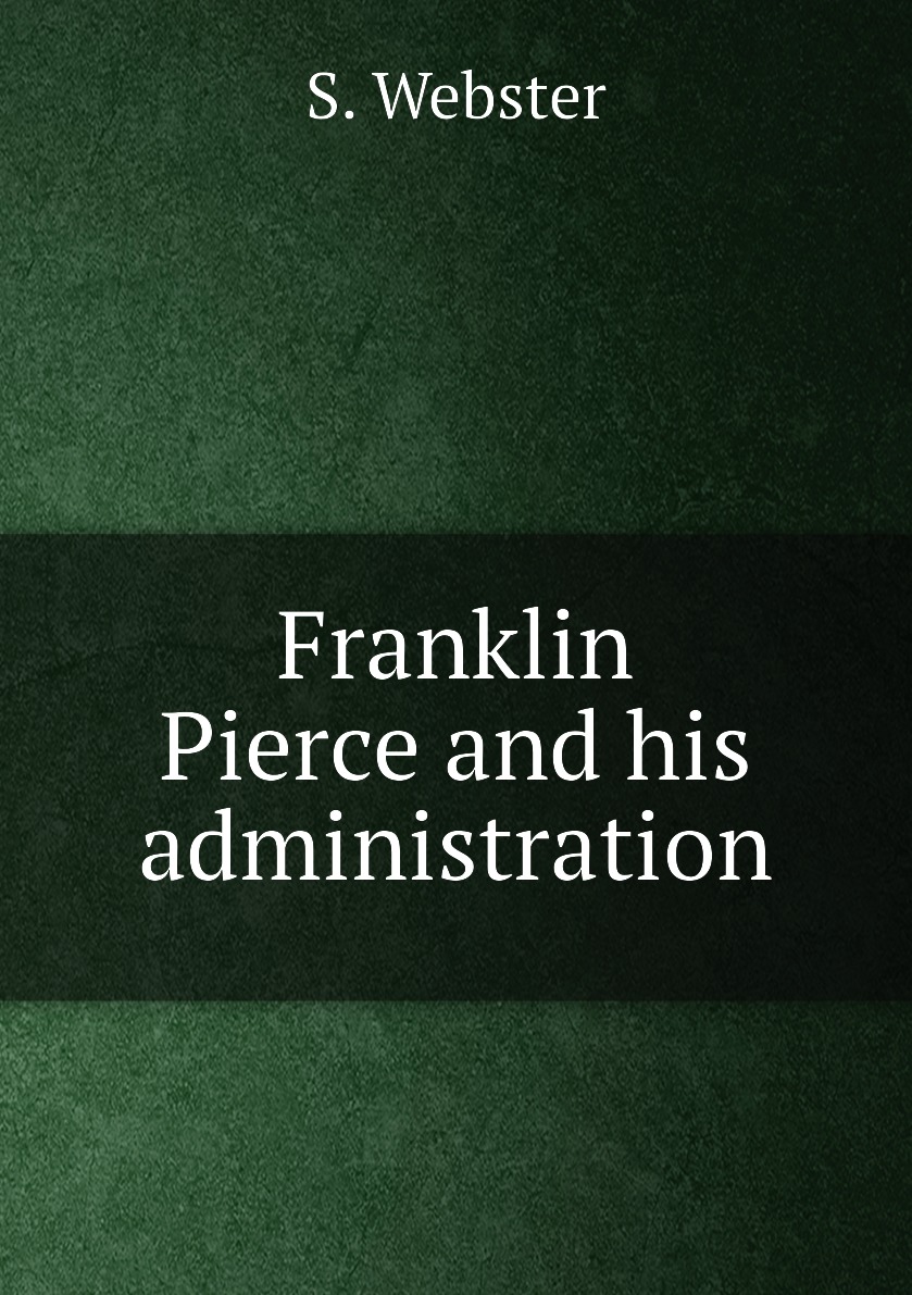 

Franklin Pierce and his administration