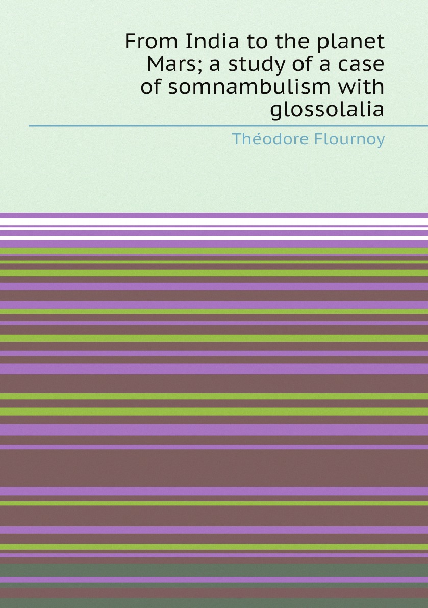 

From India to the planet Mars; a study of a case of somnambulism with glossolalia