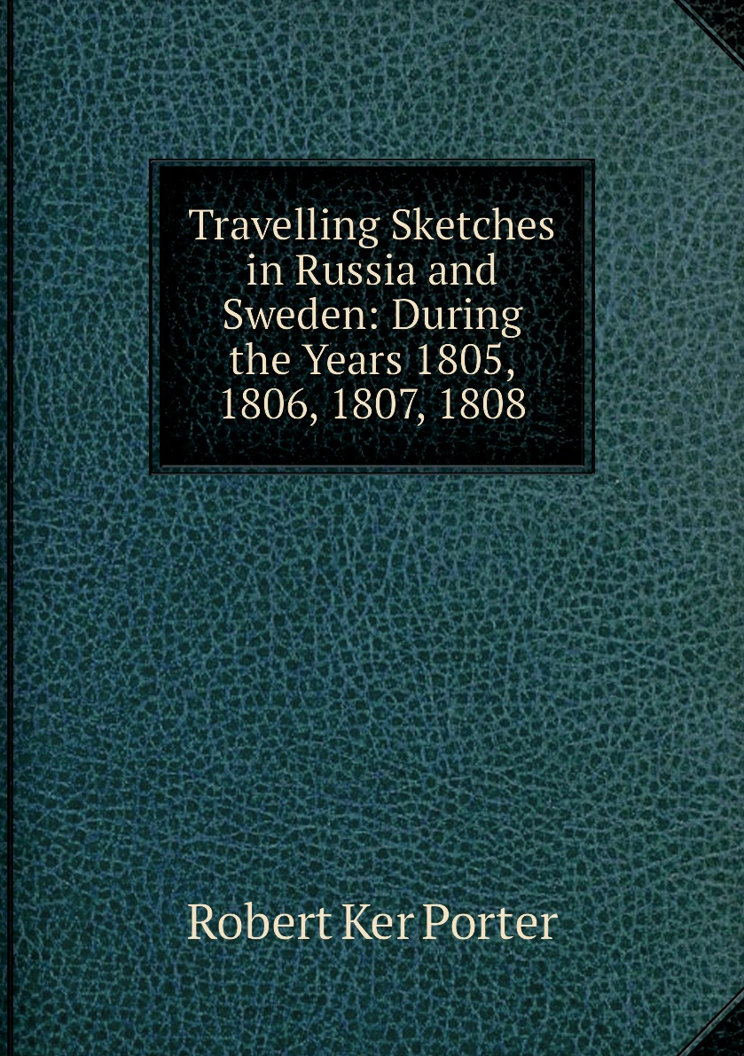 

Travelling Sketches in Russia and Sweden: During the Years 1805, 1806, 1807, 1808