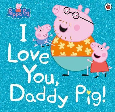 

Ladybird: Peppa Pig: I Love You, Daddy Pig