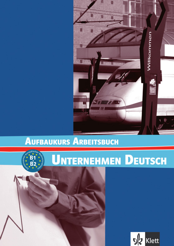 

Unternehmen Deutsch Aufbaukurs (B1-B2) Arbeitsbuch