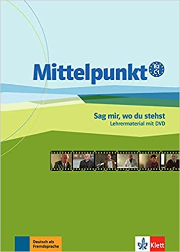 

Mittelpunkt B2/C1 Sag mir, wo Du stehst Lehrermaterial mit DVD