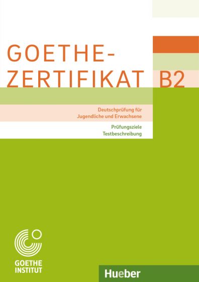 

Goethe-Zertifikat B2 - Prufungsziele, Testbeschreibung