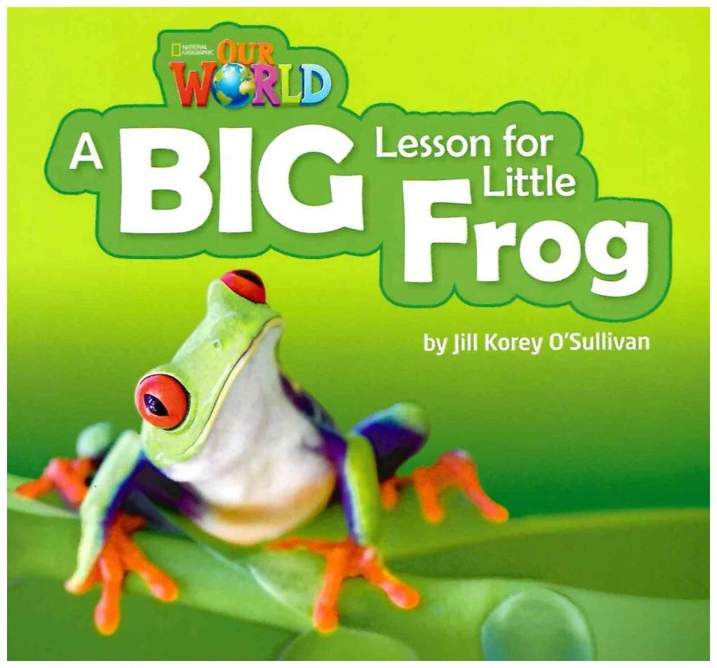 

Our World Readers Level 2: A Big Lesson for Little Frog