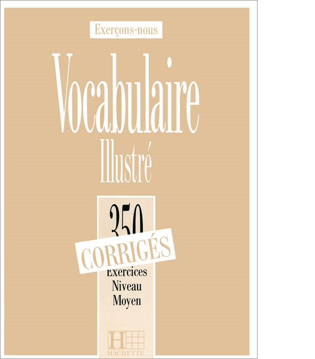 

Les 350 Exercices - Vocabulaire - Moyen - Corriges