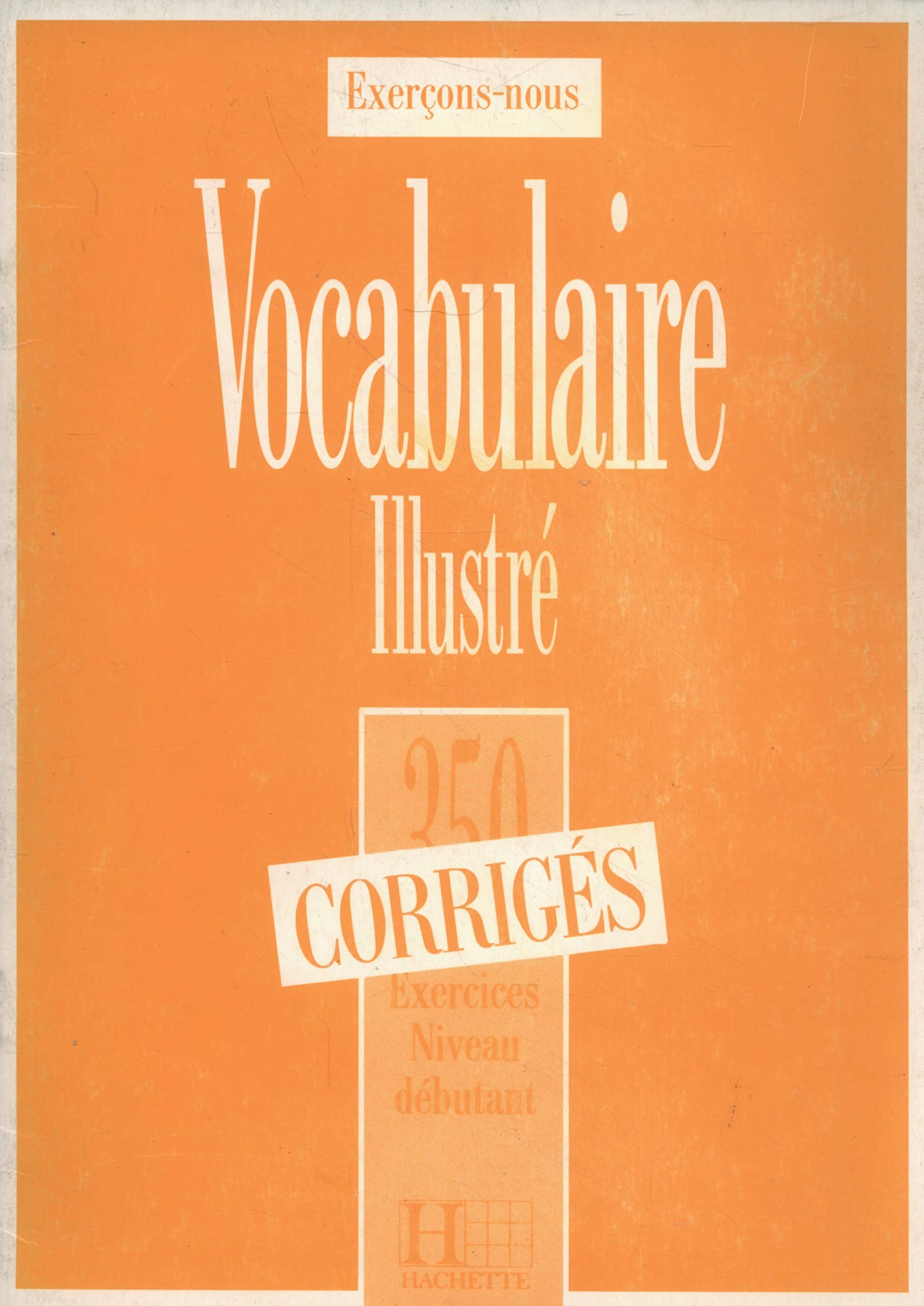 

Книга Les 350 Exercices - Vocabulaire - Debutant - Corriges