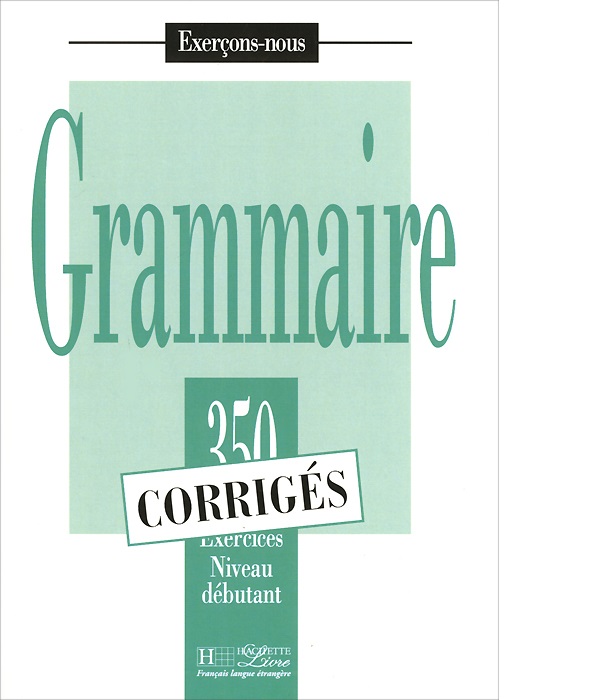 

Книга Les 350 Exercices - Grammaire - Debutant - Corriges