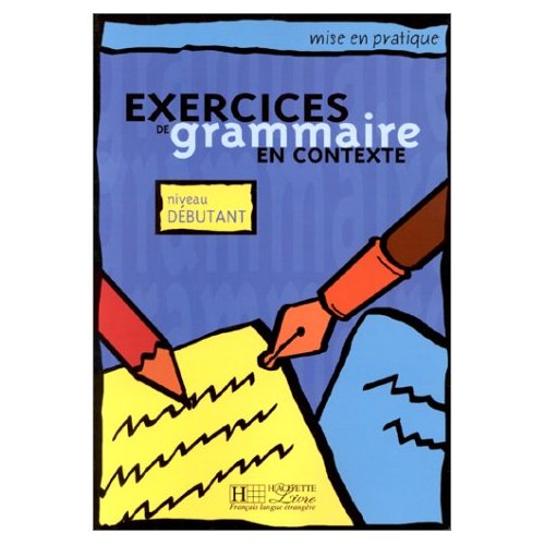 

Exercices de Grammaire en Contexte (Mise en pratique Grammaire) - Debutant - Livr...