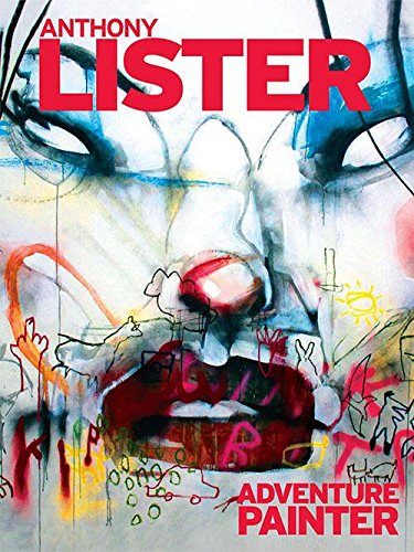 

Anthony Lister: Adventure Painter