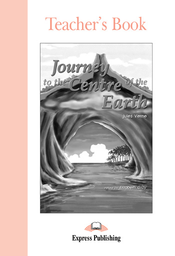 

Graded Readers Level 1 Journey to the Centre of the Earth Teacher's Book