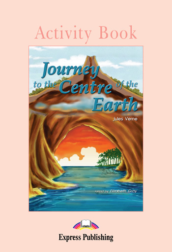 

Graded Readers Level 1 Journey to the Centre of the Earth Activity Book