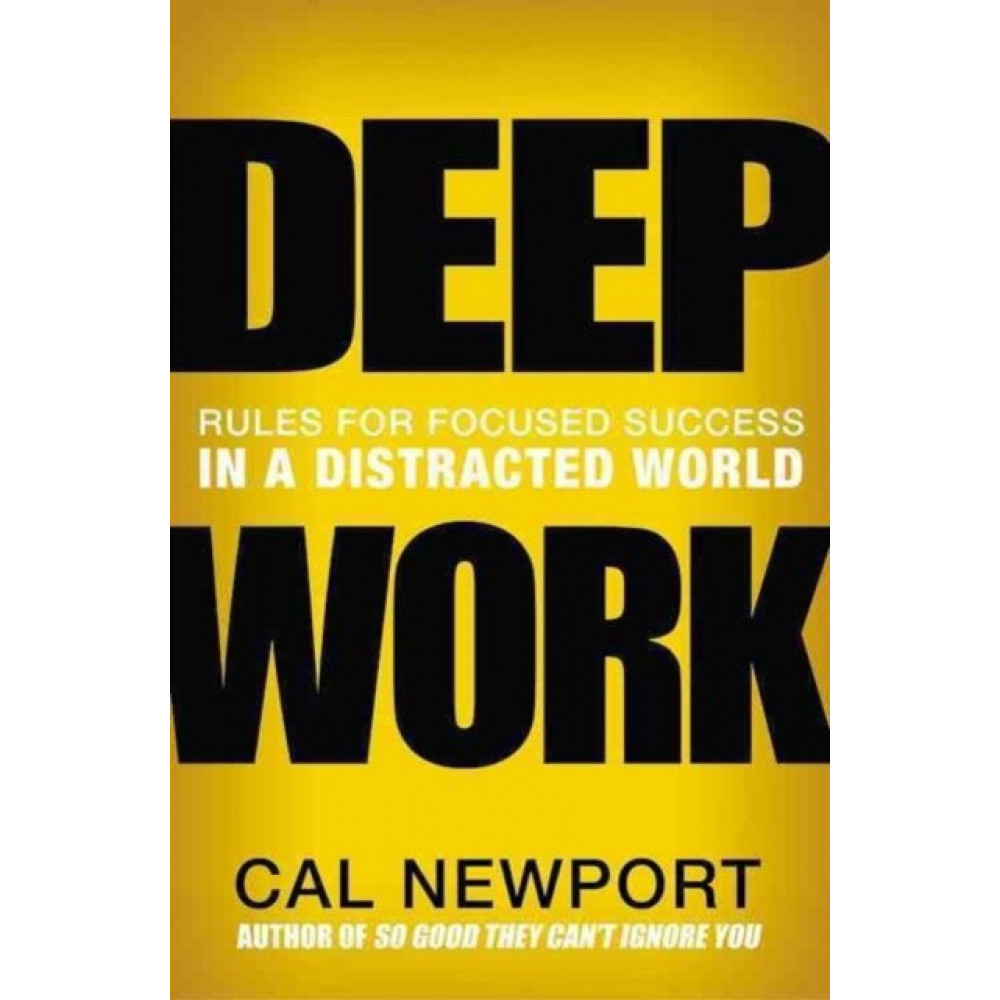 

Deep Work: Rules for Focused Success in a Distracted World