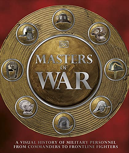 

Masters of War A Visual History of Military Personnel from Commanders to Frontlin...